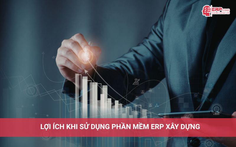 lợi ích khi sử dụng phần mềm ERP xây dựng