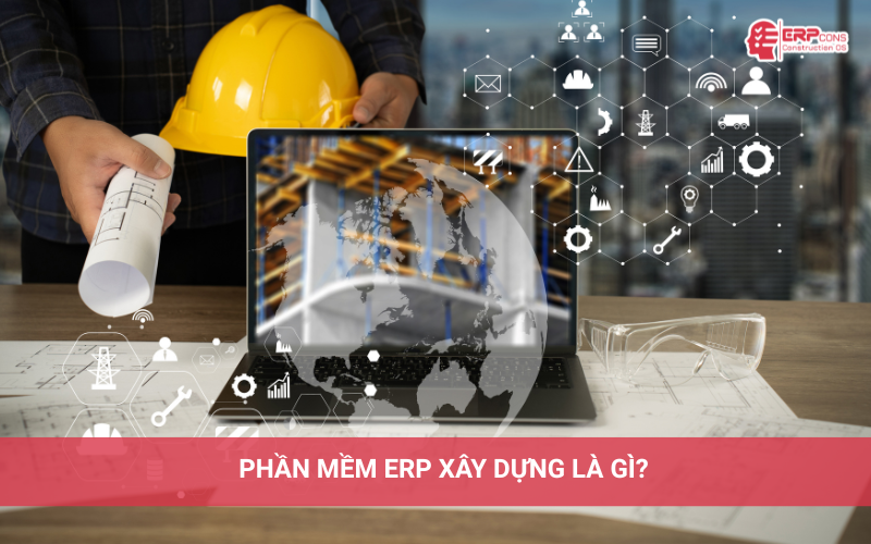 khái niệm phần mềm ERP xây dựng