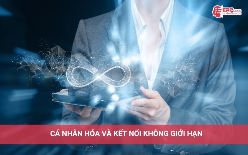 Chuyển đổi số doanh nghiệp xây dựng giúp cá nhân hoá và kết nối không giới hạn